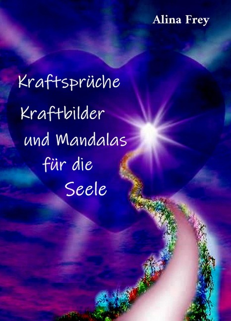 Kraftsprüche, Kraftbilder und Mandalas für die Seele - Alina Frey