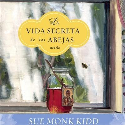 La Vida Secreta de Las Abejas: The Secret Life of Bees - Sue Monk Kidd