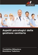 Cover-Bild zum Titel 'Aspetti psicologici della gestione sanitaria' von 'Tsvetelina Mihaylova, Desislava Todorova'