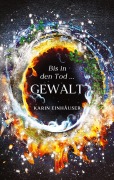 Cover-Bild zum Titel 'Bis in den Tod ... GEWALT' von 'Karin Einhäuser'