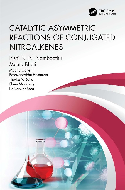 Catalytic Asymmetric Reactions of Conjugated Nitroalkenes - Irishi N. N. Namboothiri, Basavaprabhu Hosamani, Shimi Manchery, Madhu Ganesh, Meeta Bhati