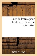 Cover-Bild zum Titel 'Livre de Lecture Pour l'Enfance Chrétienne' von 'Sans Auteur'