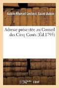 Cover-Bild zum Titel 'Adresse Présentée Au Conseil Des Cinq Cents' von 'Leclerc Saint-Aubin'