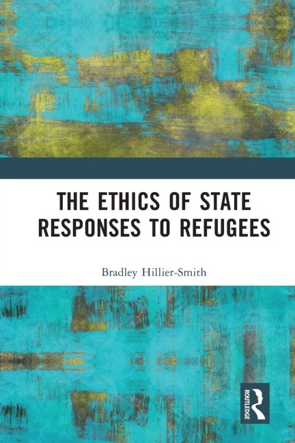 The Ethics of State Responses to Refugees - Bradley Hillier-Smith