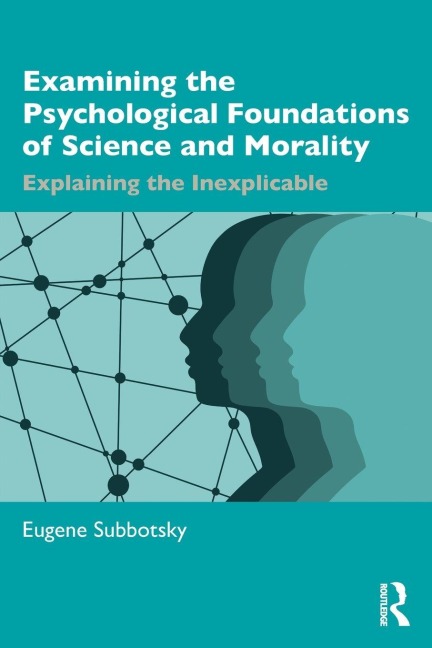 Examining the Psychological Foundations of Science and Morality - Eugene Subbotsky