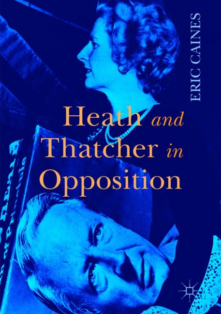 Heath and Thatcher in Opposition - Eric Caines
