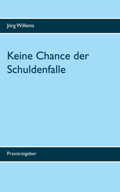 Keine Chance der Schuldenfalle - Jörg Willems