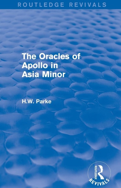 The Oracles of Apollo in Asia Minor (Routledge Revivals) - H. Parke