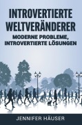 Cover-Bild zum Titel 'Introvertierte Weltveränderer: Moderne Probleme, introvertierte Lösungen' von 'Jennifer Häuser'