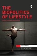 Cover-Bild zum Titel 'The Biopolitics of Lifestyle' von 'Christopher Mayes'