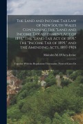 Cover-Bild zum Titel 'The Land and Income Tax Law of New South Wales Containing the "Land and Income Tax Assessment Act of 1895," the "Land Tax Act of 1895," the "Income Ta' von 'Malcolm M. D'Arcy-Irvine'