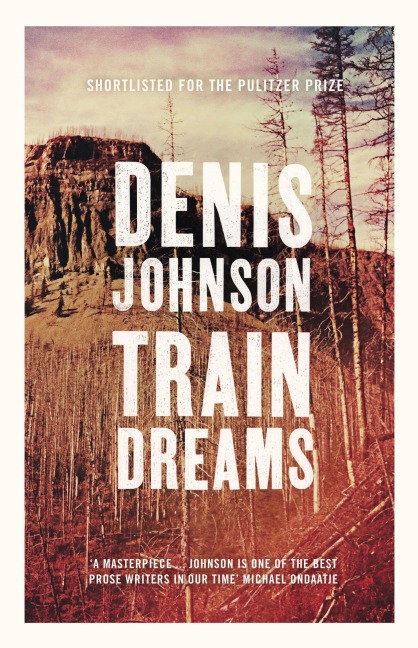 Train Dreams - Denis Johnson