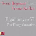 Erzählungen VI - Ein Hungerkünstler - Sven Regener liest Franz Kafka - Franz Kafka