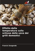 Cover-Bild zum Titel 'Effetto della temperatura sulla schiusa delle uova dei grilli domestici' von 'Francis Sengendo'
