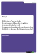 Cover-Bild zum Titel 'Didaktische Ansätze in der Erwachsenenbildung. Ein Vergleich konstruktivistischer und kommunikations-/interaktionstheoretischer Didaktik im Kontext der Pflegewissenschaft' von 'Anonymous'