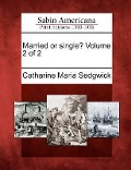 Married or Single? Volume 2 of 2 - Catharine Maria Sedgwick