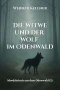 Cover-Bild zum Titel 'Die Witwe und der Wolf im Odenwald' von 'Werner Kellner'