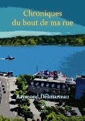 Cover-Bild zum Titel 'Chroniques du bout de ma rue' von 'Raymond Desmarteau'