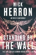 Cover-Bild zum Titel 'Standing by the Wall: The Collected Slough House Novellas' von 'Mick Herron'