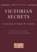 Victorian secrets - La cucina ai tempi del vapore - Aaron Matthews Matassi