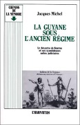 Cover-Bild zum Titel 'La Guyane sous l'ancien régime - Le désastre de Kourou et ses scandaleuses suites' von 'Michel'