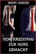 Cover-Bild zum Titel 'Vom Kredithai zur Hure gemacht' von 'Jenny Joquee'