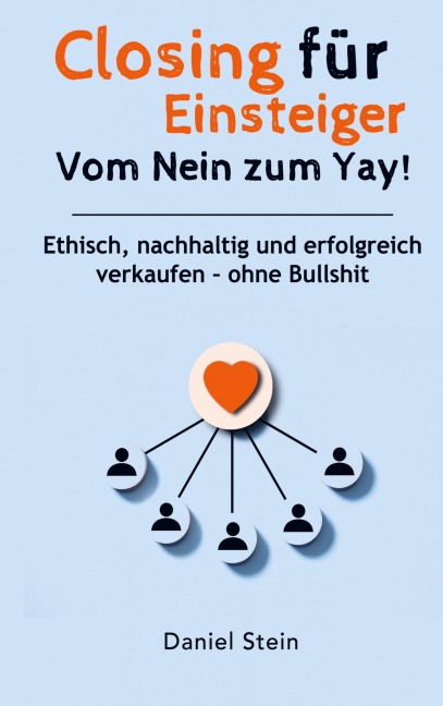 Closing für Einsteiger: Vom Nein zum Yay! Ethisch, nachhaltig und erfolgreich verkaufen - ohne Bullshit - Susanne Dorner