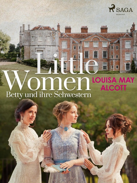 Little Women - Betty und ihre Schwestern - Louisa May Alcott