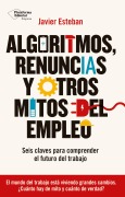 Algoritmos, renuncias y otros mitos del empleo - Javier Esteban