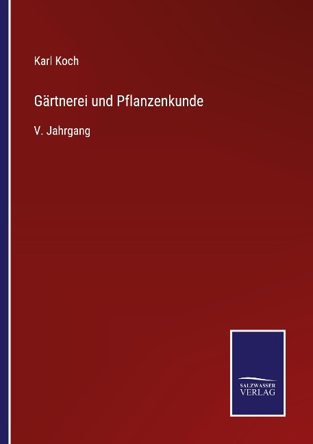 Gärtnerei und Pflanzenkunde - Karl Koch