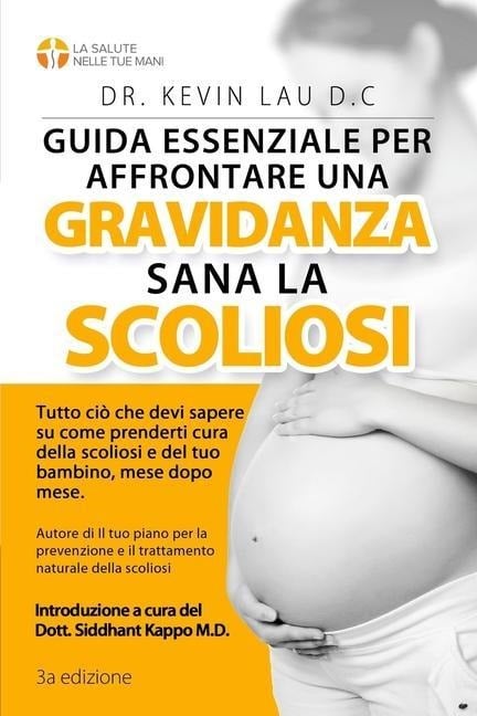 Guida essenziale per affrontare una gravidanza sana con la scoliosi (3a edizione) - Kevin Lau