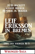 Leif Eriksson in Bremen: Wikinger-Saga - Alfred Bekker, Pete Hackett, Hendrik M. Bekker