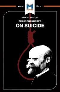 An Analysis of Emile Durkheim's On Suicide - Robert Easthope
