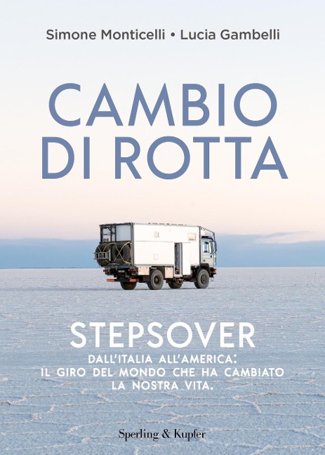 Cambio di rotta. Stepsover. Dall'Italia all'America: il giro del mondo che ha cambiato la nostra vita - Simone Monticelli, Lucia Gambelli
