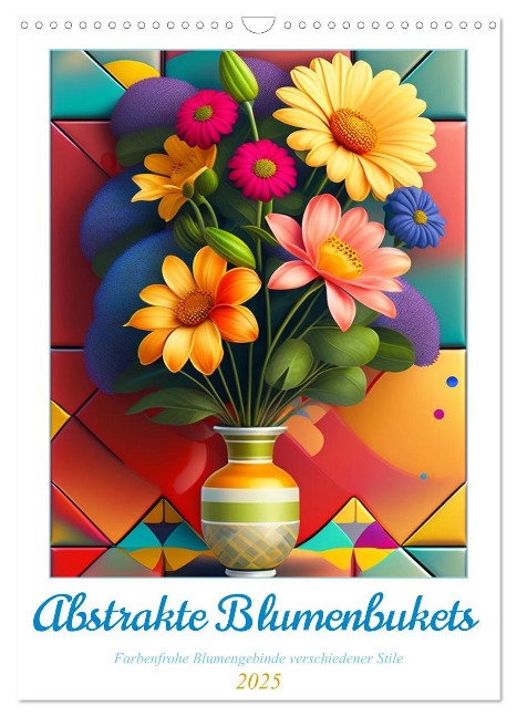Abstrakte Blumenbukets (Wandkalender 2025 DIN A3 hoch), CALVENDO Monatskalender - Franky Franky58