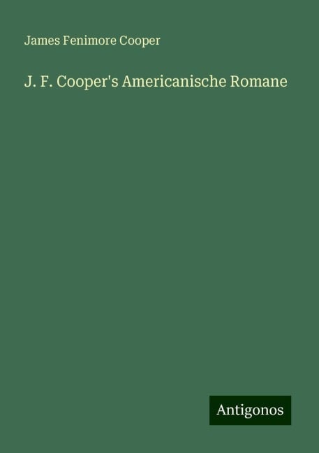 J. F. Cooper's Americanische Romane - James Fenimore Cooper