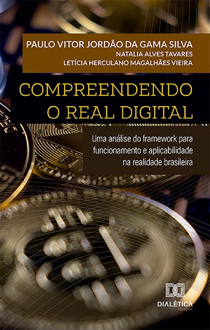 Compreendendo o Real Digital - Paulo Vitor Jordão Da Gama Silva, Natalia Alves Tavares, Letícia Herculano Magalhães Vieira