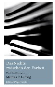 Cover-Bild zum Titel 'Das Nichts zwischen den Farben' von 'Mathias R. Ludwig'