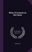 Notes of Lectures on the Canon - Henry Mills