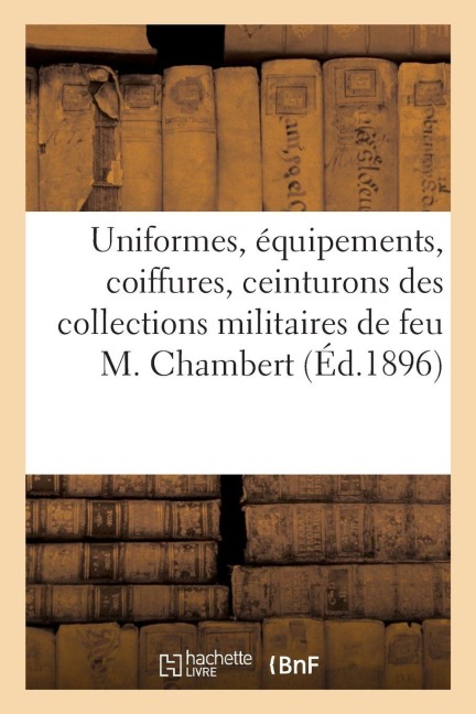 Uniformes, équipements, coiffures, ceinturons, schabraques, du Ier Empire à nos jours, armes - E Expert Delorme