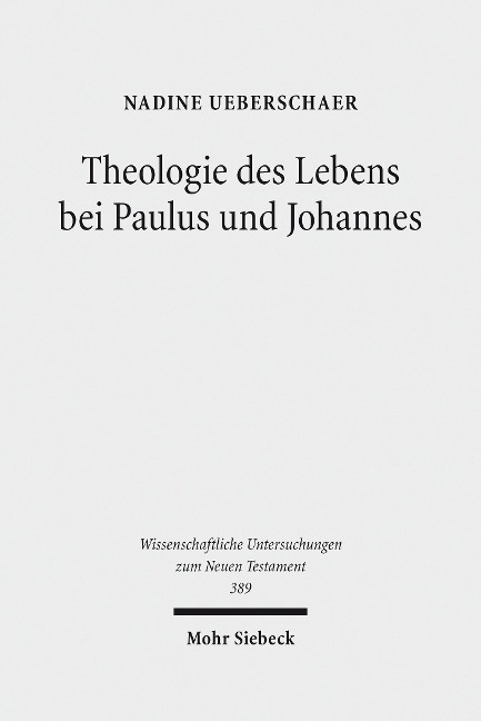 Theologie des Lebens bei Paulus und Johannes - Nadine Ueberschaer