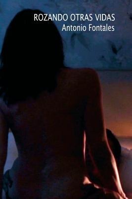 Rozando otras vidas - Antonio Fontales