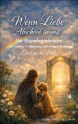Cover-Bild zum Titel 'Wenn Liebe Abschied nimmt - Die Regenbogenbrücke' von 'Antonia Katharina Tessnow'