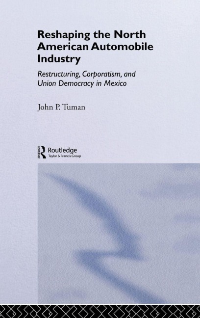 Reshaping the North American Automobile Industry - John P. Tuman