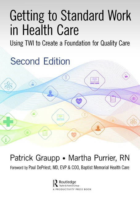 Getting to Standard Work in Health Care - Patrick Graupp, Martha Purrier