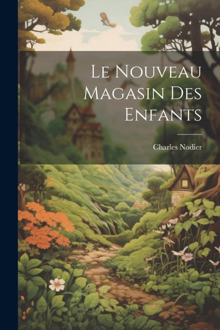 Le Nouveau Magasin Des Enfants - Charles Nodier