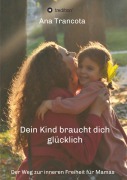 Cover-Bild zum Titel 'Dein Kind braucht dich glücklich' von 'Ana Trancota'