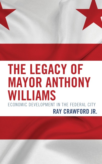 The Legacy of Mayor Anthony Williams - Ray Crawford Jr.