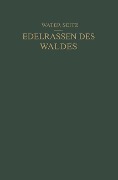 Edelrassen des Waldes - Walter Seitz