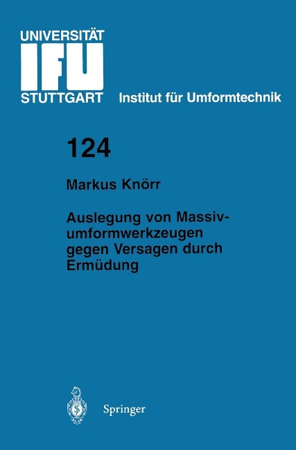 Auslegung von Massivumformwerkzeugen gegen Versagen durch Ermüdung - Markus Knörr